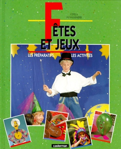 fêtes et jeux. Les préparatifs les activités - Gisela Hennekemper