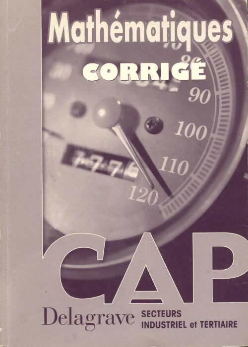 Mathématiques corrigé CAP secteurs industriel et tertiaire - Michel Philbert