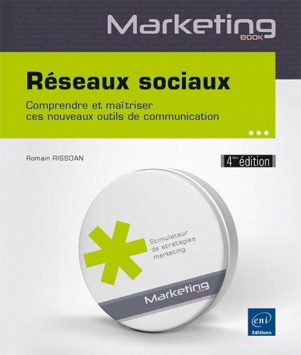 Réseaux sociaux - comprendre et maîtriser ces nouveaux outils de communication (4ième édition) - Romain Rissoan