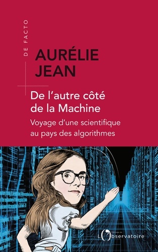 De l'autre côté de la machine. Voyage d'une scientifique au pays des algorithmes - Aurélie Jean