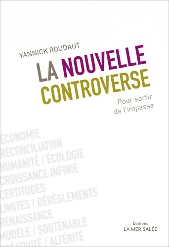 La nouvelle controverse. Pour sortir de l'impasse - Yannick Roudaut
