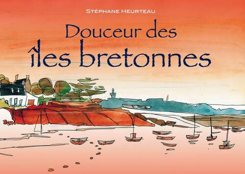 Douceur des îles bretonnes - Stéphane Heurteau