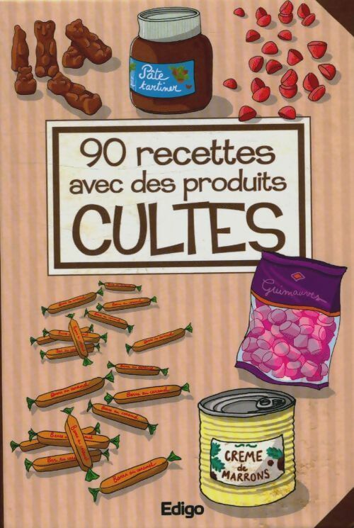 90 recettes avec des produits cultes - Collectif