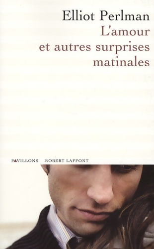 L'amour et autres surprises matinales - Elliot Perlman