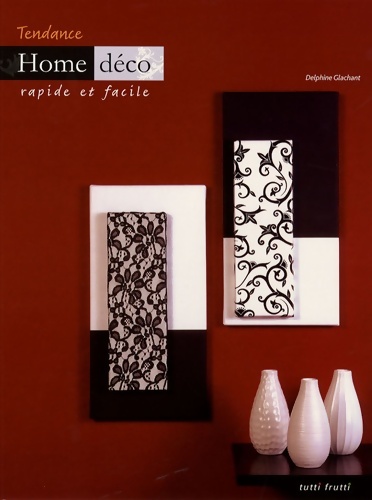 Tendance home déco : Rapide et facile - Delphine Glachant