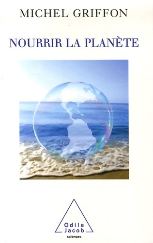 Nourrir la planète - Michel Griffon