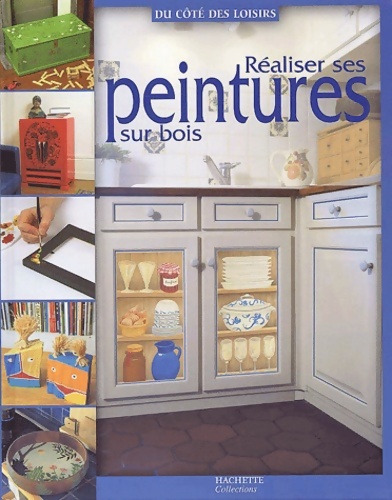Réaliser ses peintures sur bois - Collectif