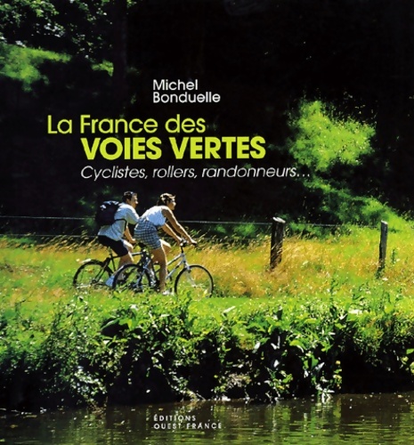 La France des voies vertes : Cyclistes rollers randonneurs - Michel Bonduelle