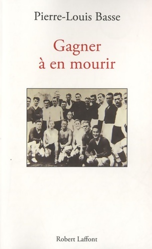 Gagner à en mourir - Pierre-Louis Basse