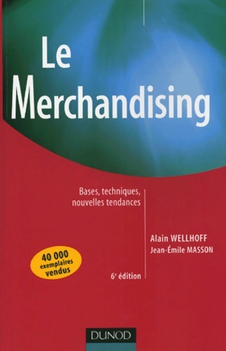 Le merchandising - 6ème édition - bases techniques nouvelles tendances : Bases techniques nouvelles tendances