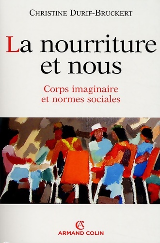 La nourriture et nous : Corps imaginaire et normes sociales - Christine Durif-bruckert