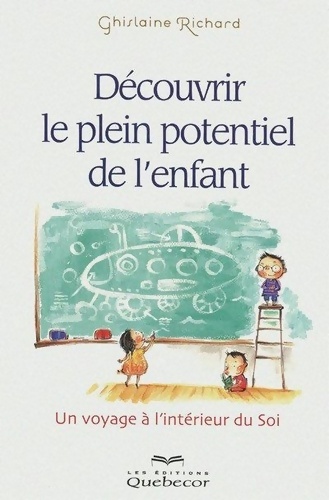Découvrir le plein potentiel de l'enfant - un voyage à l'intérieur de soi - Ghislaine Richard