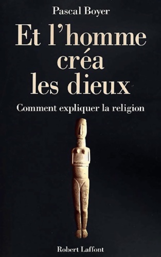 Et l'homme créa les dieux : Comment expliquer la religion - Pascal Boyer
