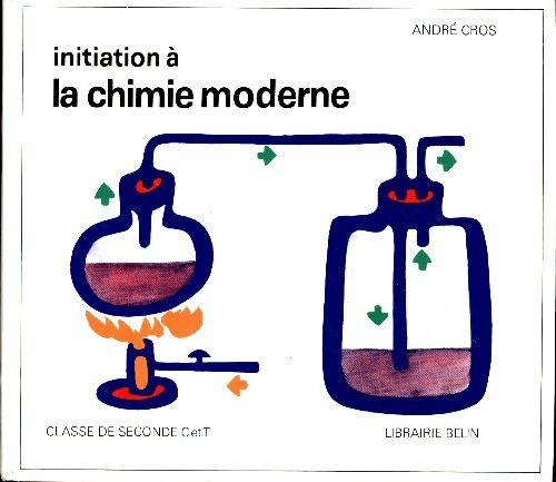 Initiation à la chimie moderne Seconde C et T - André Cros