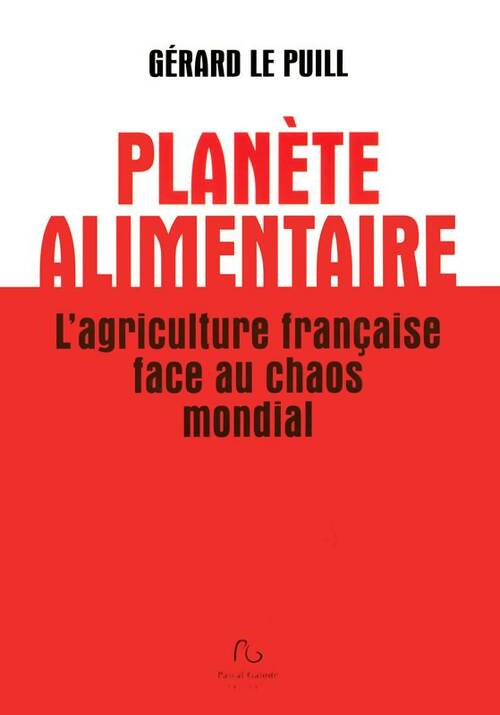Planète alimentaire - Gérard Le Puill