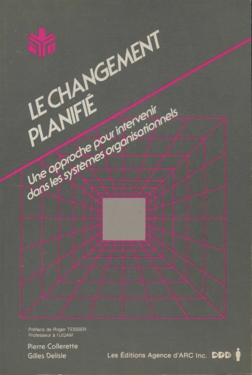 Le changement planifie : Une approche pour intervenir dans les systemes organisationnels - Pierre Collerette
