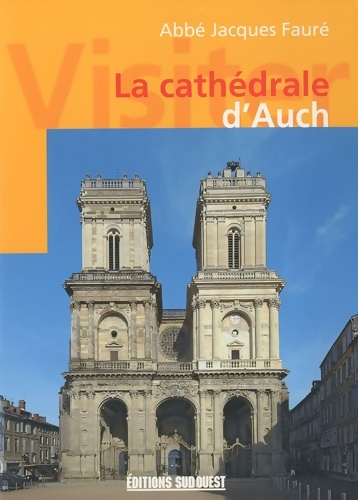 Visiter la cathédrale d'auch - Courtes Georges