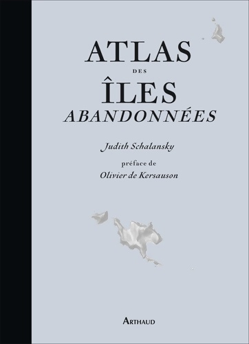 Atlas des îles abandonnées - Judith Schalansky