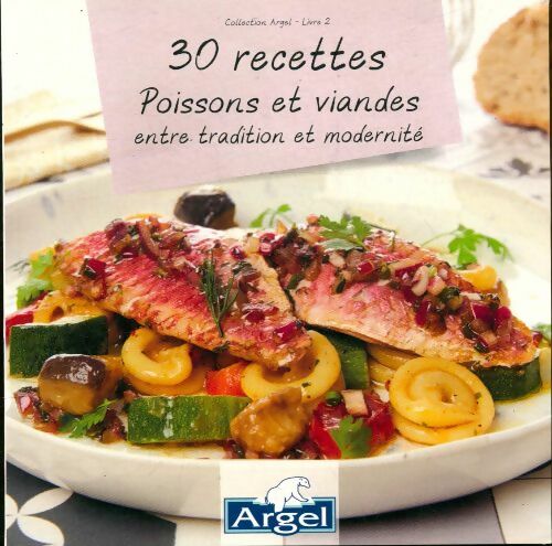30 recettes poissons et viandes entre tradition et modernité - Collectif