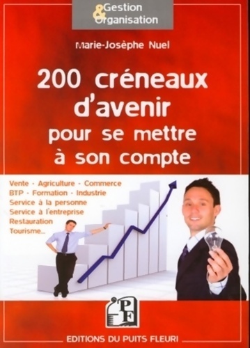 200 créneaux d'avenir pour se mettre à son compte : Vente agriculture commerce btp formation industrie service à la personne service à l'entreprise