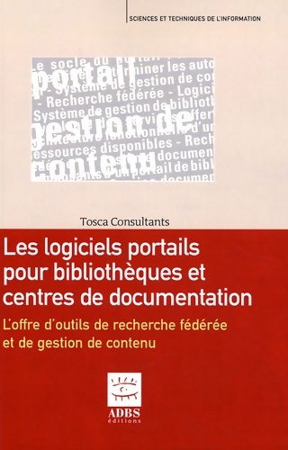 Logiciels portails pour bibliothèques et centres de documentation : L'offre d'outils de recherche fédérée et de gestion de contenu - Tosca Consultants