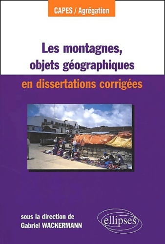 Les montagnes objet géographique en dissertations corrigés - Collectif