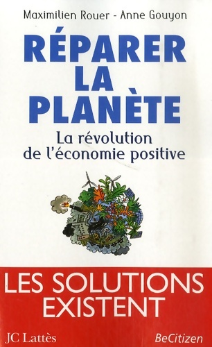 Réparer la planète : La révolution de l'économie positive - prix du livre environnement 2008 - Maximilien Rouer