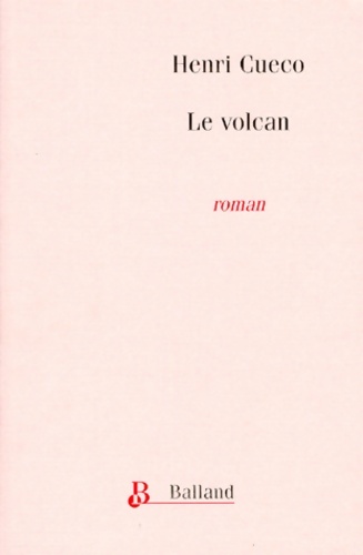 Le volcan : Récit - Henri Cueco