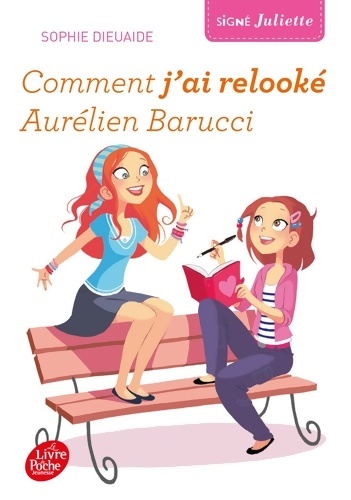 Signé Juliette Tome I : Comment j'ai relooké Aurélien Barucci - Sophie Dieuaide