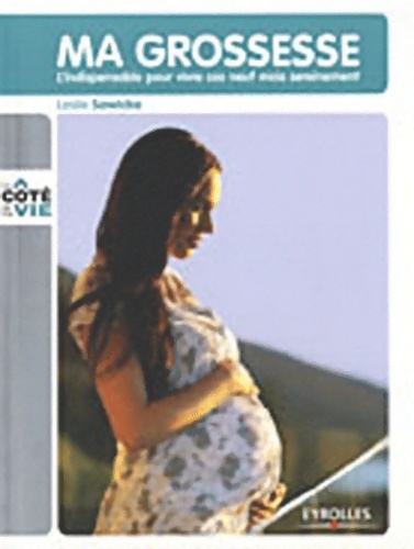 Ma grossesse. L'indispensable pour vivre ces neuf mois sereinement - Leslie Sawicka