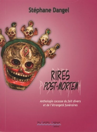Rires post-mortem. Anthologie cocasse du fait divers et de l'étrangeté funéraires - Stéphane Dangel