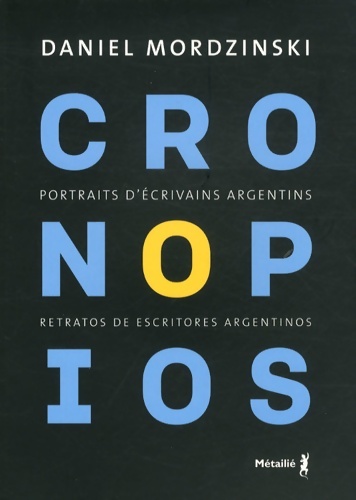 Cronopios. Portraits d'écrivains argentins / retratos de escritores argentinos - Daniel Mordzinski