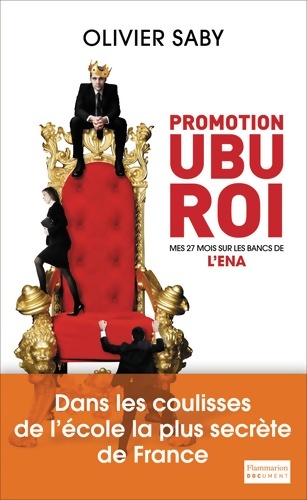 Promotion ubu roi : Mes 27 mois sur les bancs de l'ena - Olivier Saby