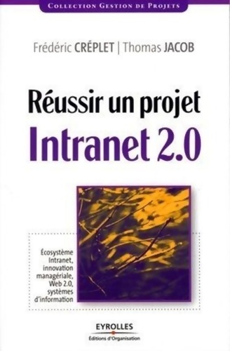 Réussir un projet intranet 2. 0 : Ecosystème intranet innovation managériale web 2. 0 systèmes d'information - Frédéric Creplet