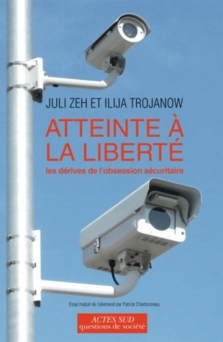 Atteinte à la liberté. Les dérives de l'obsession sécuritaire - Juli Zeh
