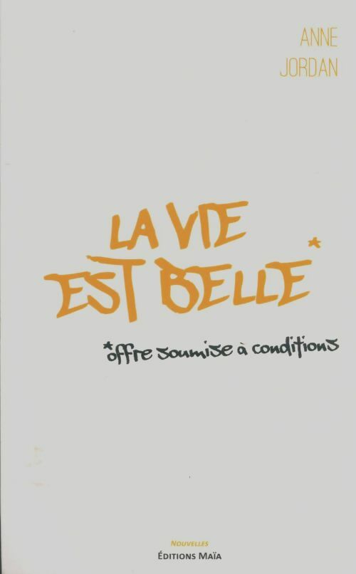 La vie est belle. Offre soumise à conditions - Anne Jordan