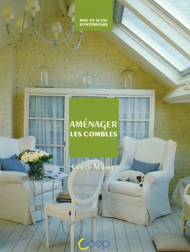 Aménager les combles - Claude Mahieu