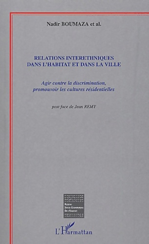 Relations interethniques dans l'habitat et dans la ville : Agir contre la discrimination promouvoir les cultures residentielles - Nadir Boumaza