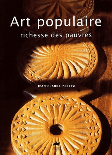 Art populaire richesse des pauvres - Jean-Claude Peretz