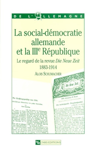 Social-démocratie allemande et la iiie république : Le regard de la revue die neue zeit 1883-1914 - Alois Schumacher