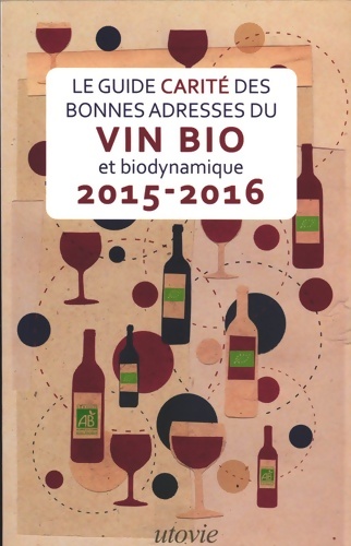 Le guide Carité des bonnes adresses du vin bio et biodynamique 2015-2016 - Jean-Marc Carité