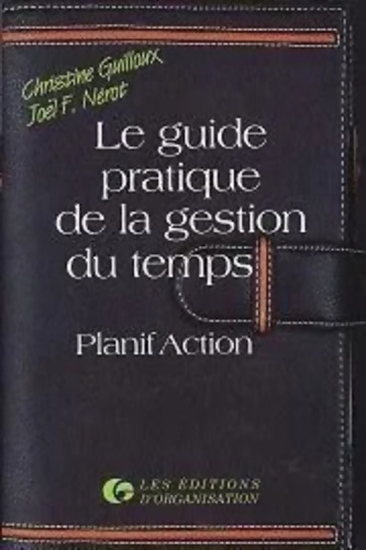 Le guide pratique de la gestion du temps planification et action - Guilloux Nerot