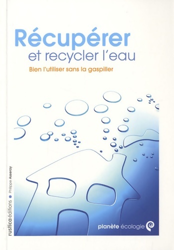 Récupérer et recycler l'eau - Philippe Asseray