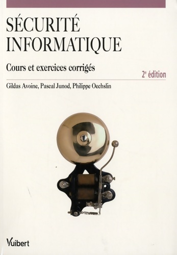 Sécurité informatique : Cours et exercices corrigés - Gildas Avoine