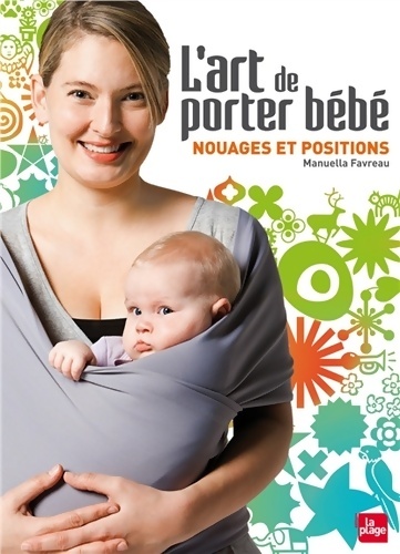 L'art de porter bébé - nouages et positions - Manuella Favreau