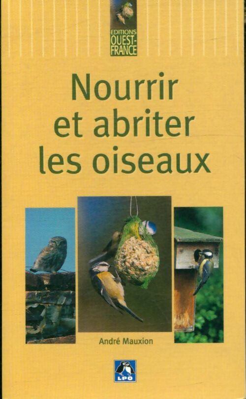 Nourrir et abriter les oiseaux - André Mauxion