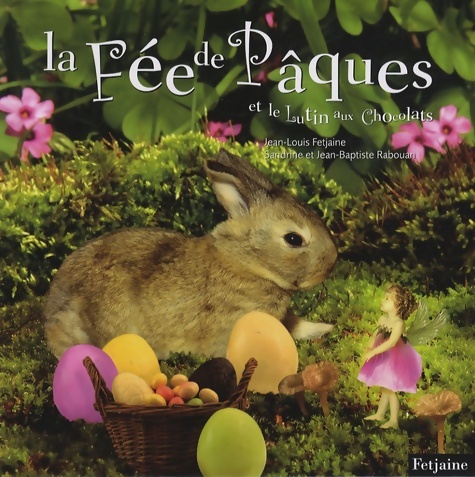 La fée de pâques et le lutin aux chocolats - Jean-Louis Fetjaine