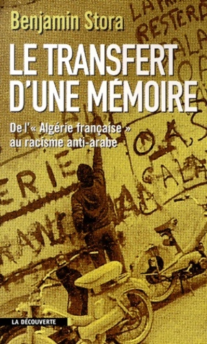 Le transfert d'une mémoire. De l'algérie française au racisme anti-arabe - Benjamin Stora