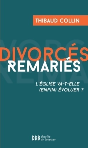 Divorcés, remariés. L'église va-t-elle (enfin) évoluer ? - Thibaud Collin