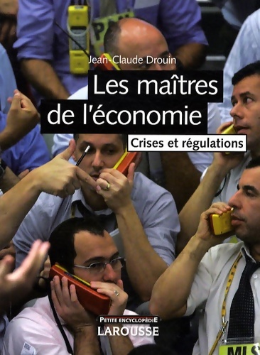 Les maîtres de l'économie. Crises et régulations - Jean-Claude Drouin